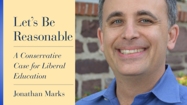 Jonathan Marks is the author of "Let's Be Reasonable: A conservative case for liberal education.
