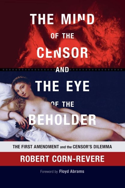 Book cover of Robert Corn-Revere's book, "The Mind of the Censor and the Eye of the Beholder"