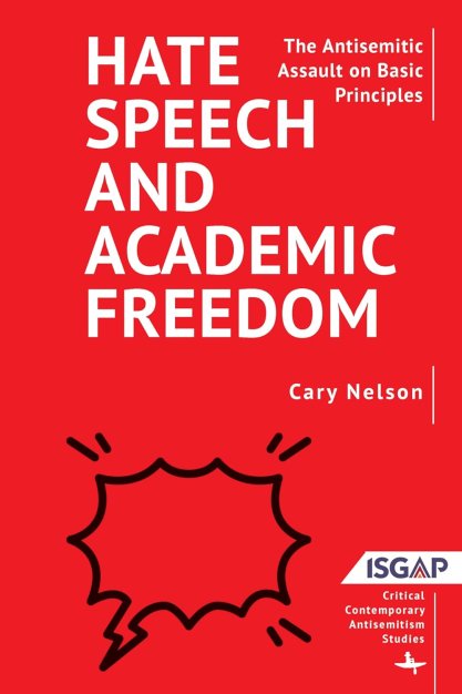 Book cover of Cary Nelson-Hate Speech and Academic Freedom- The Antisemitic Assault on Principles