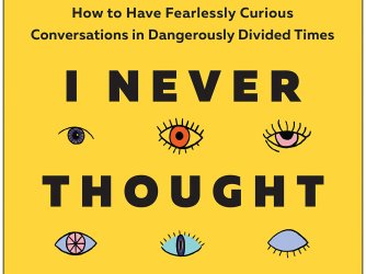 I Never Thought of It That Way- How to Have Fearlessly Curious Conversations in Dangerously Divided Times by Mónica Guzmán