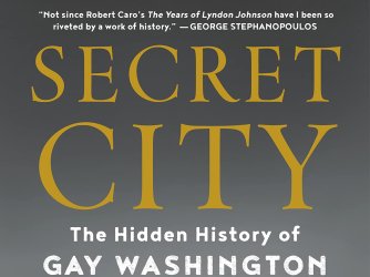 Secret City The Hidden History of Gay Washington by James Kirchick