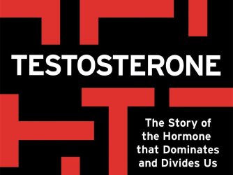 Book cover of "Testosterone: The Story of the Hormone that Dominates and Divides Us"