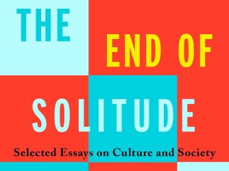 Book cover of "The End of Solitude" Selected Essays on Culture and Society"