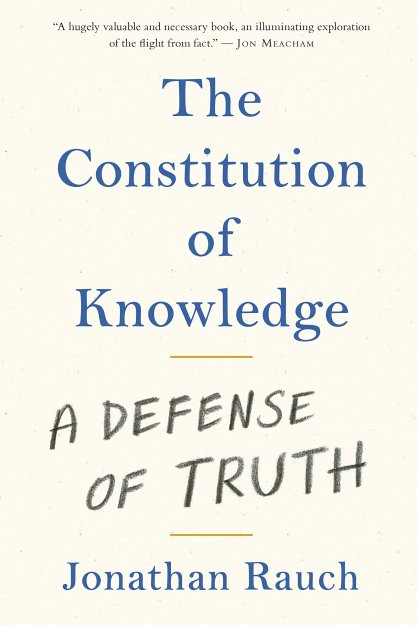 The Constitution of Knowledge: A Defense of Truth by Jonathan Rauch