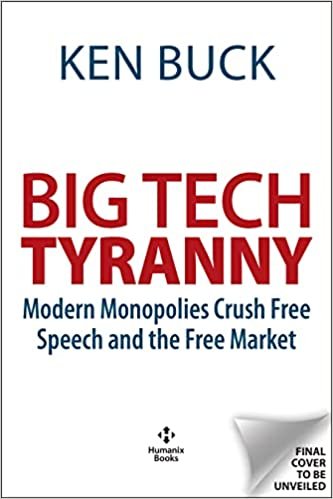 Book cover: BIG TECH TYRANNY: Modern Monopolies Crush Free Speech and the Free Market