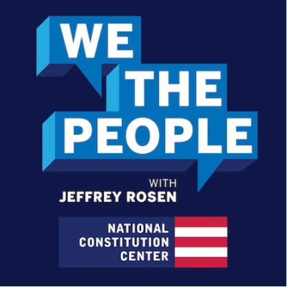 We the People with Jeffrey Rosen National Constitution Center