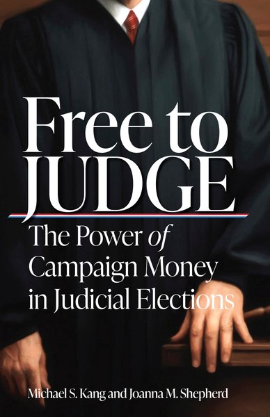 Book cover to Michael Kang and Joanna Shepherd "Free to Judge: The Power of Campaign Money in Judicial Elections"