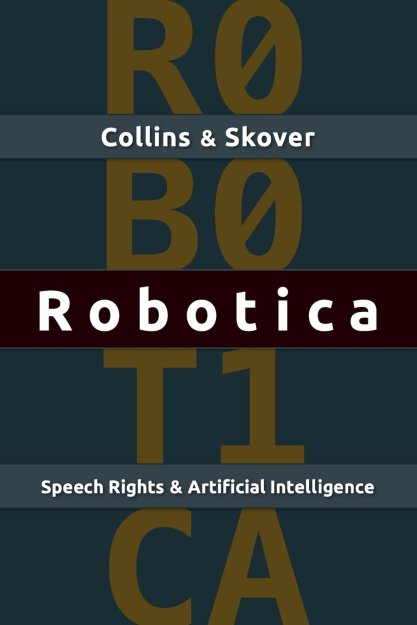 Book cover of “Robotica: Speech Rights and Artificial Intelligence” 