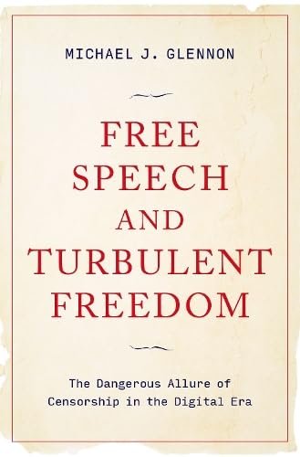 Free Speech and Turbulent Freedom: The Dangerous Allure of Censorship in the Digital Era book cover
