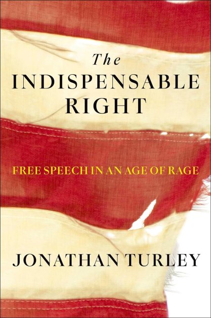 Jonathan Turley - The Indispensable Right- Free Speech in an Age of Rage.jpg