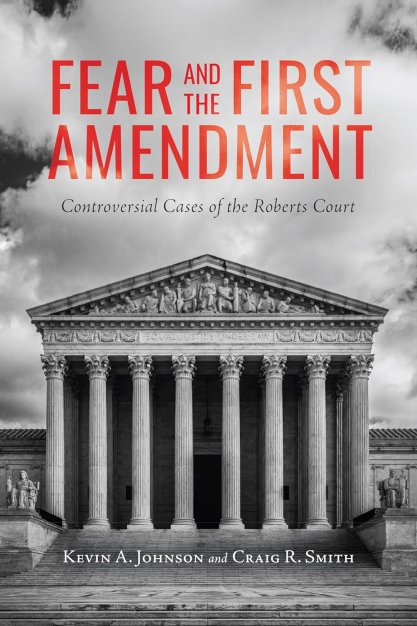 Book cover of "Fear and the First Amendment: Controversial Cases of the Roberts Court"