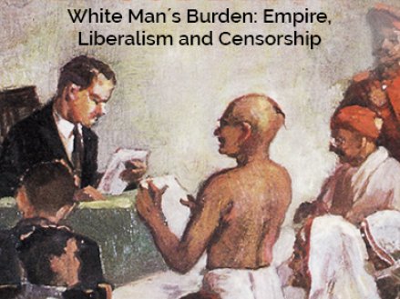 White Man?s Burden: Empire, Liberalism and Censorship