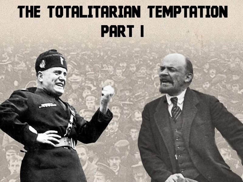 The Totalitarian Temptation - Part I